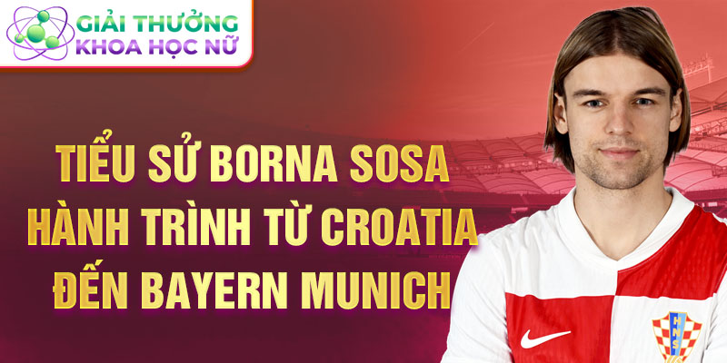 Tiểu sử Borna Sosa Hành trình từ Croatia đến Bayern Munich