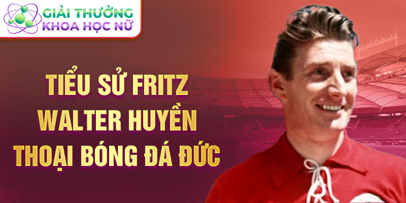  Tiểu sử Fritz Walter Huyền thoại bóng đá Đức