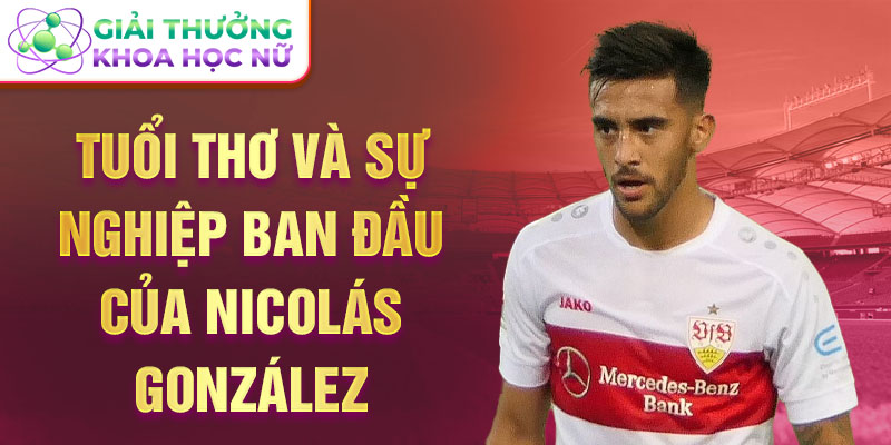 Tuổi thơ và sự nghiệp ban đầu của nicolás gonzález