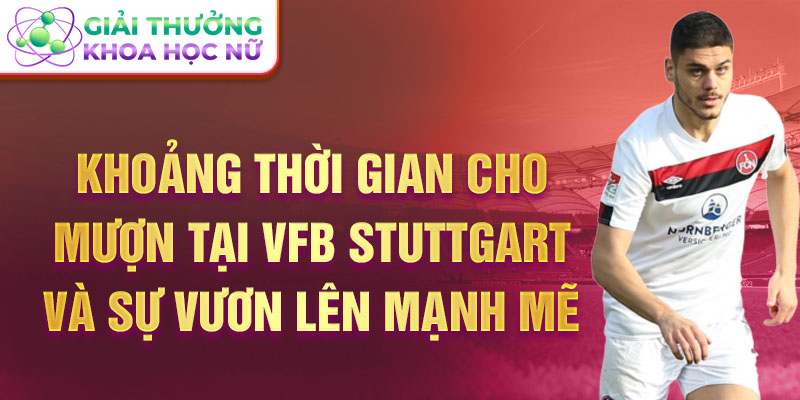 Khoảng thời gian cho mượn tại VfB Stuttgart và sự vươn lên mạnh mẽ