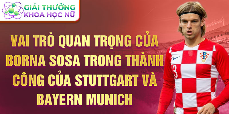 Vai trò quan trọng của Borna Sosa trong thành công của Stuttgart và Bayern Munich