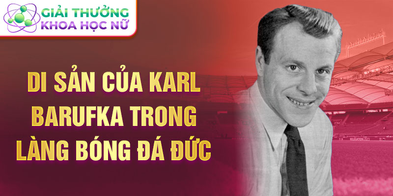 Di sản của Karl Barufka trong làng bóng đá Đức