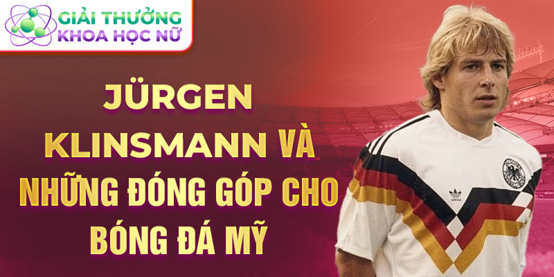 Jürgen Klinsmann và những đóng góp cho bóng đá Mỹ