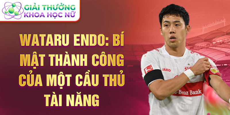 Wataru Endo: Bí mật thành công của một cầu thủ tài năng