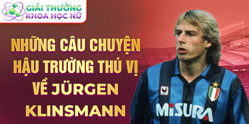 Những câu chuyện hậu trường thú vị về Jürgen Klinsmann