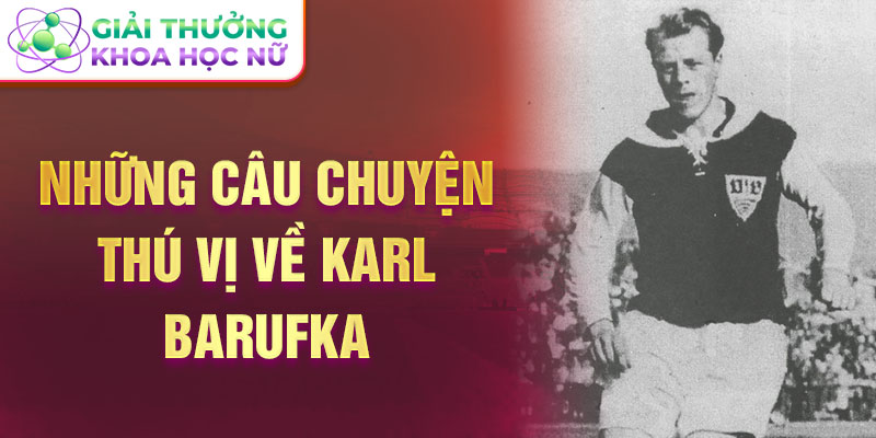 Những câu chuyện thú vị về Karl Barufka