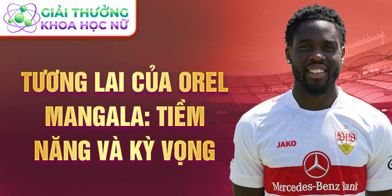 Tương lai của Orel Mangala: Tiềm năng và kỳ vọng