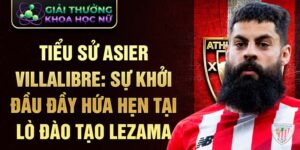 Tiểu sử asier villalibre: sự khởi đầu đầy hứa hẹn tại lò đào tạo lezama