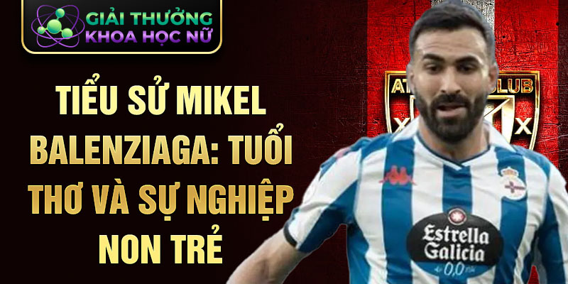 Tiểu sử mikel balenziaga: tuổi thơ và sự nghiệp non trẻ