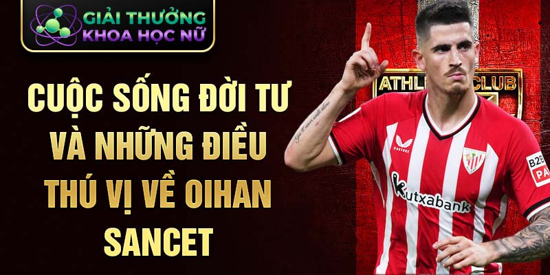 Cuộc sống đời tư và những điều thú vị về Oihan Sancet