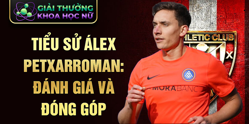 Tiểu sử Álex Petxarroman: đánh giá và đóng góp 