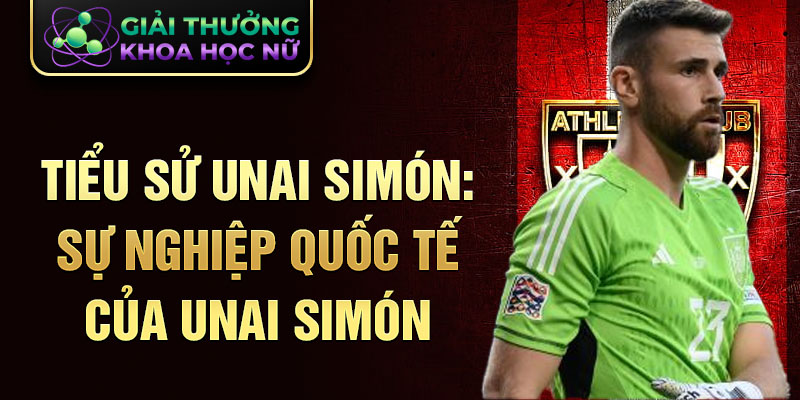 Tiểu sử Unai Simón: sự nghiệp quốc tế của Unai Simón