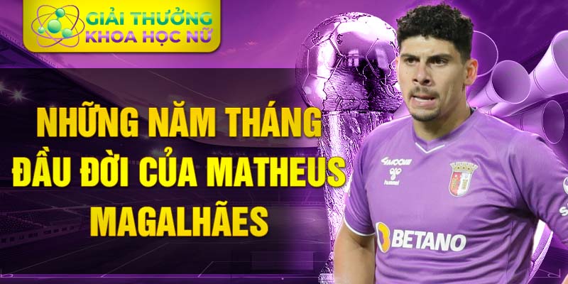 Những năm tháng đầu đời của matheus magalhães