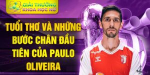 Tuổi thơ và những bước chân đầu tiên của paulo oliveira 