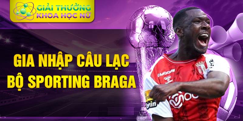 Gia nhập câu lạc bộ Sporting Braga