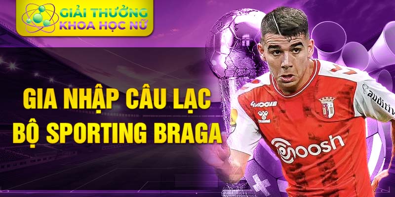 Gia nhập câu lạc bộ Sporting Braga