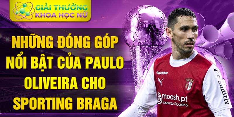 Những đóng góp nổi bật của Paulo Oliveira cho Sporting Braga