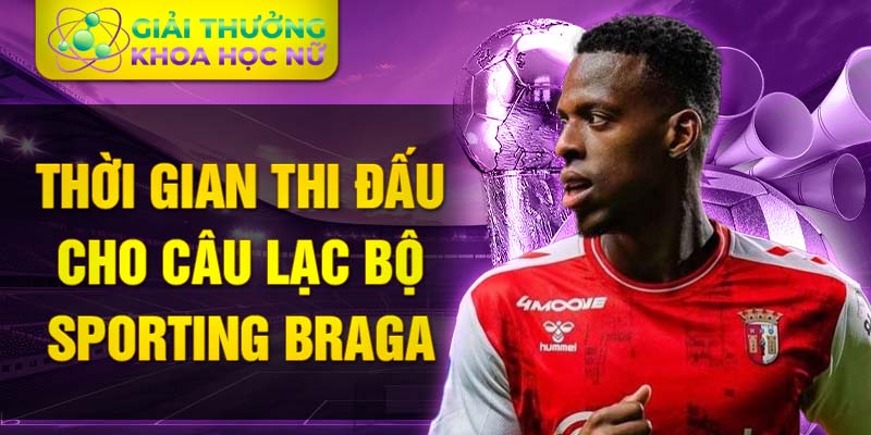 Thời gian thi đấu cho câu lạc bộ Sporting Braga