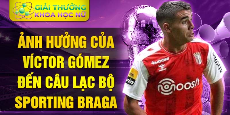 Ảnh hưởng của Víctor Gómez đến câu lạc bộ Sporting Braga