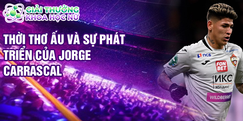 Thời thơ ấu và sự phát triển của Jorge Carrascal