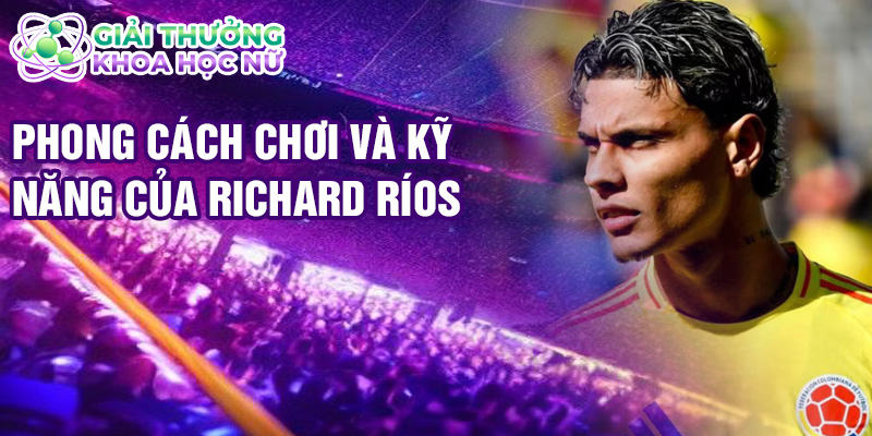 Phong cách chơi và kỹ năng của Richard Ríos