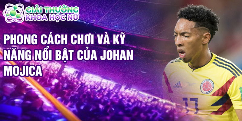 Phong cách chơi và kỹ năng nổi bật của Johan Mojica